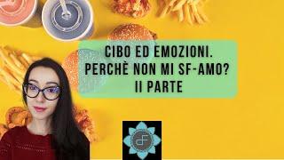 Cibo ed Emozioni: perchè non mi SF-AMO? II Parte + Esercizi Pratici.