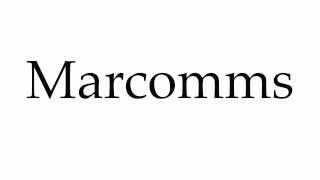 How to Pronounce Marcomms