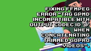 Fixing FFmpeg error Tag gpmd incompatible with output codec id '0' when concatenating GoPro videos