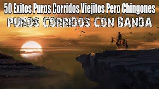 50 Exitos Puros Corridos Viejitos Pero Chingones - Puros Corridos Famosos Mix