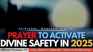 PRAYER FOR DIVINE SAFETY AND DIVINE PROTECTION | Spiritual Warfare Prayers