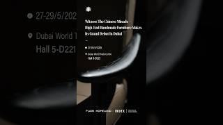 Witness the Chinese miracle. High-end handmade furniture makes its grand debut in Dubai.#INDEX