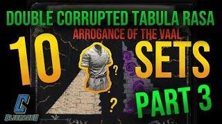 ARROGANCE OF THE VAAL - 10 sets,  part #3 - DOUBLE CORRUPTED TABULA RASA :D