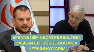 Efsane İsim Necmi Perekli'den Başkan Ertuğrul Doğan'a "Hepsini Kovarım"