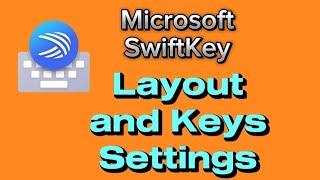 how to change Microsoft swiftkey keyboard layout and keys settings on Android