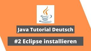 Eclipse installieren & konfigurieren - Java Tutorial Deutsch - #2 - Windows 10