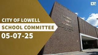 Lowell School Committee - May 7, 2025