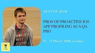 Vlad Romanenko at UKSTAR 2018 | Pros of Proactive iOS App Profiling as a QA Pro