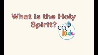 What is the holy spirit? CQ Kids