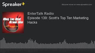 Episode 139: Scott’s Top Ten Marketing Hacks