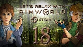 Let's Relax With RimWorld Alpha 16 | Ep 18 "Sky Dad"