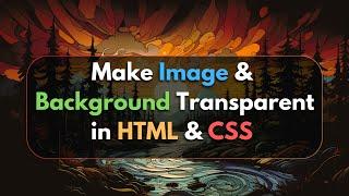 How to Make Image and Background Transparent in HTML CSS