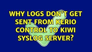 Why logs don't get sent from Kerio Control to Kiwi Syslog Server? (2 Solutions!!)