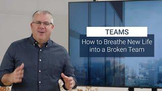 How to Breathe New Life into a Broken Team