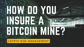 Bitcoin Mining Insurance: How Do You Insure A Bitcoin Mine?