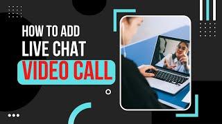 How to Add Live Video Call Chat in Your Website