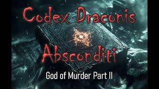 Codex Draconis Absconditi:  God of Murder Part II