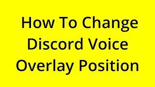 HOW TO CHANGE DISCORD VOICE OVERLAY POSITION? [SOLVED]