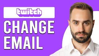 How To Change Email On Twitch (How Can I Change My Email Address On Twitch?)