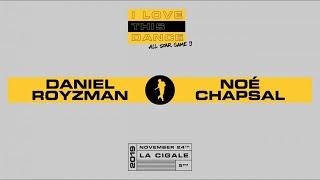 DANIEL ROYZMAN vs NOÉ CHAPSAL | I LOVE THIS DANCE ALL STAR GAME 2019