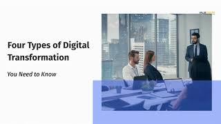 Four Types of Digital Transformation You Need to Know