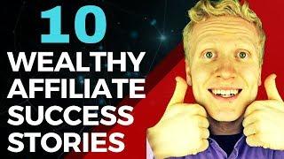 10 WEALTHY AFFILIATE SUCCESS STORIES - Will You Become the Next One?