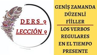 Ders 9   GENİŞ ZAMANDA DÜZENLİ FİİL ÇEKİMLERİ (ÖDEVLİ)/ LOS VERBOS REGULARES EN EL TIEMPO PRESENTE