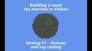 Implementing sparse voxel octrees and the ray caster [Voxel Devlog #1]