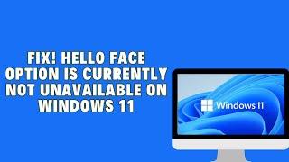 Windows Hello Face This Option Is Currently Unavailable Windows 11