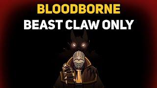 Can You Beat BLOODBORNE With Only The Beast Claw?