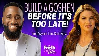 Build a Goshen Before It's Too Late! // Tomi Arayomi // Faith With Katie // Katie Souza