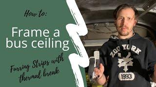 How to Frame Bus Ceiling (FURRING STRIPS)- School Bus Conversion - SKOOLIE Video