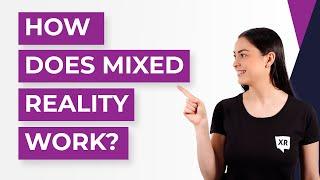 How Does Mixed Reality Work? - XR Today News