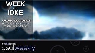 Xasuma 300B Ranked Score!, Totoki Unrestricted!, Idke 862PP! - osu! Weekly #56