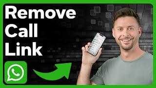 How To Remove WhatsApp Call Link