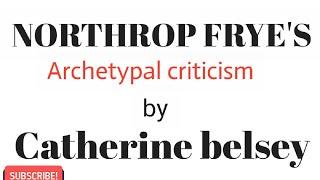 Archetypal criticism by Northrop Frye | Catherine belsey