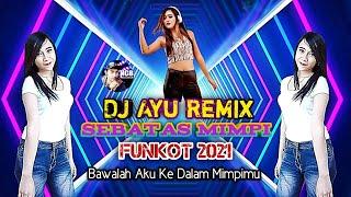 Dj Sebatas Mimpi Funkot 2021 (Ayu Remix)