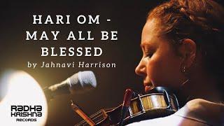 Hari Om - May All Be Blessed by Jahnavi Harrison [Official Music Video]