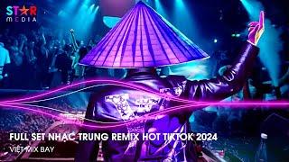 NHẠC TRUNG QUỐC REMIX 2024 - NHẠC HOA REMIX HOT TIKTOK - FULL SET NHẠC TRUNG REMIX HAY NHẤT 2024