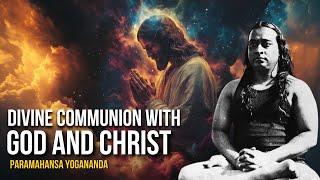 Paramahansa Yogananda: Divine COMMUNION with God and Christ