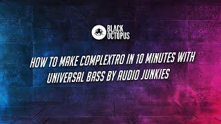 How To Make Complextro In 10 Minutes With Universal Bass by Audio Junkies