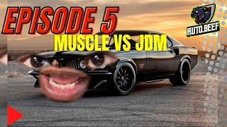 AutoBeef Episode 5 Muscle Vs JDM Imports With Special Guest Feature