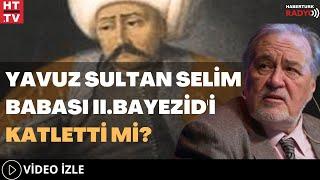 Yavuz Sultan Selim, Babası II.Bayezid'i Katletti Mi?