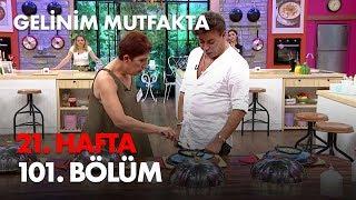 Gelinim Mutfakta 21. Hafta 101. Bölüm - Full Bölüm