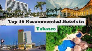 Top 10 Recommended Hotels In Tabasco | Luxury Hotels In Tabasco