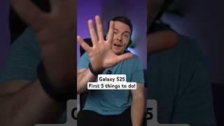 Galaxy S25/Ultra | 5 Things to Do First