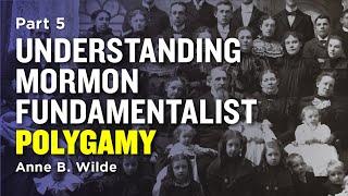 Understanding Mormon Polygamy: Anne's Beliefs/Testimony - Anne B. Wilde Pt 5