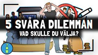 5 SVÅRA DILEMMAN - VAD SKULLE DU VÄLJA?