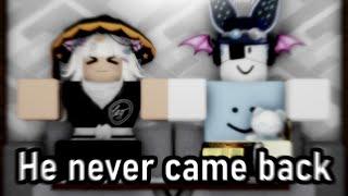 Roblox, he never came back..