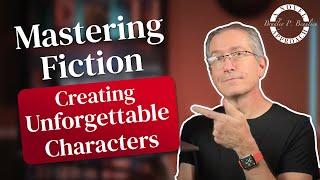 Mastering Fiction: Creating Unforgettable Characters